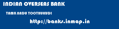 INDIAN OVERSEAS BANK  TAMIL NADU TOOTHUKUDI    banks information 
